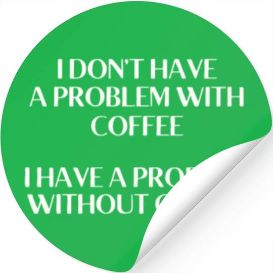 I Don't Have a Problem With Popcorn But Without Po Stickers