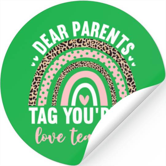Dear Parents Tag You're It Love Teachers Leopard Stickers