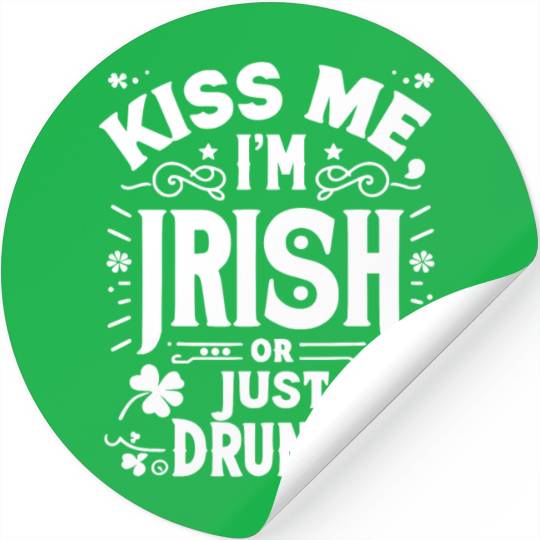 Kiss Me I'm Irish Or Just Drunk Stickers