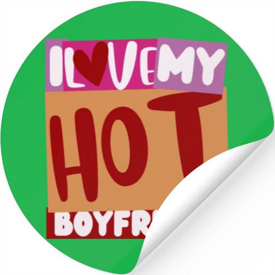 Funny hot boyfriend quote i love my hot boyfriend Stickers