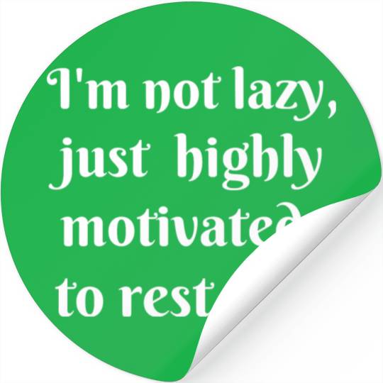 I m not lazy just highly motivated to rest Stickers