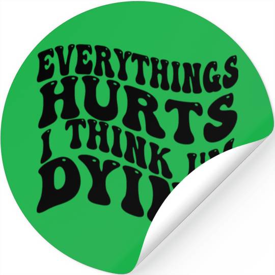 Everything Hurts And I Think I'm Dying Funny Gym Stickers