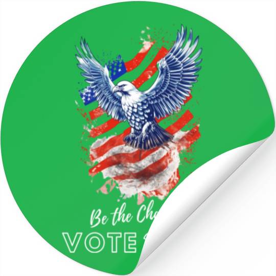 Be the Change: Vote 2024! - Eagle & Flag Design Stickers