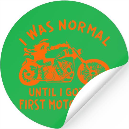 I Was Normal Until I Got My First Motorcycle © Stickers