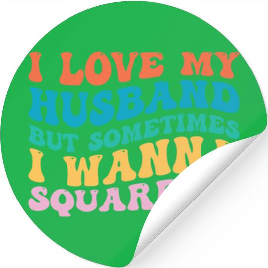I Love My Husband But Sometimes I Wanna Square Up Stickers