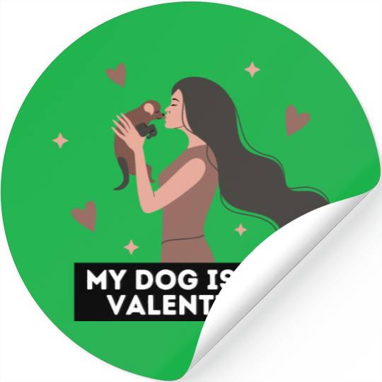 My dog is my valentine | dog lover quotes Stickers