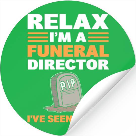 Relax I'm A Funeral Director I've Seen Worse Stickers