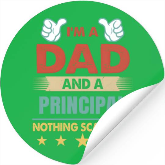 I'M A Dad And A Principal Nothing Scares Me Stickers