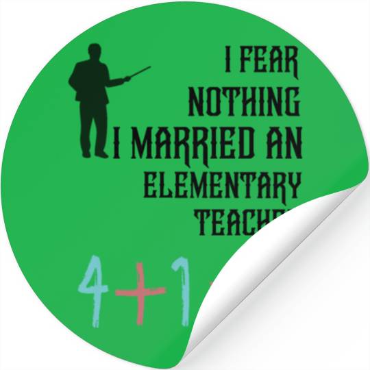 I Fear Nothing I Married an Elementary Teacher Stickers