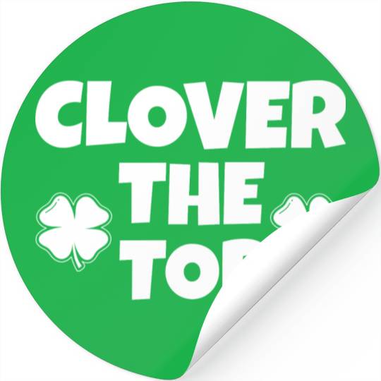 Clover the top, funny St Patricks day, shamrock Stickers