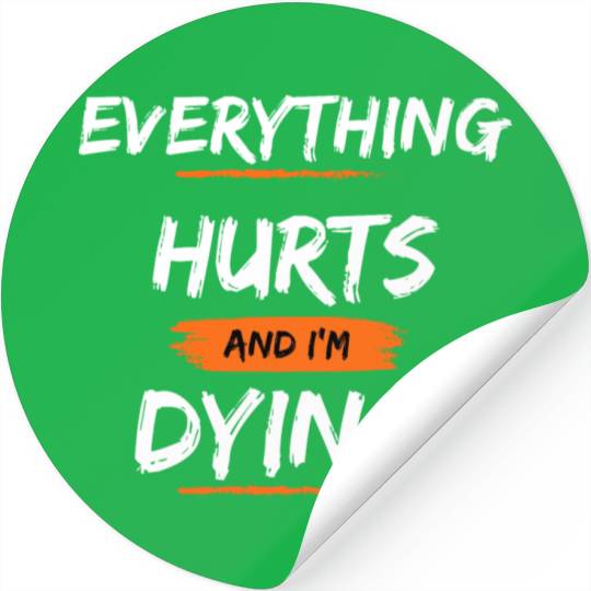 Everything Hurts And I Think I'm Dying Stickers