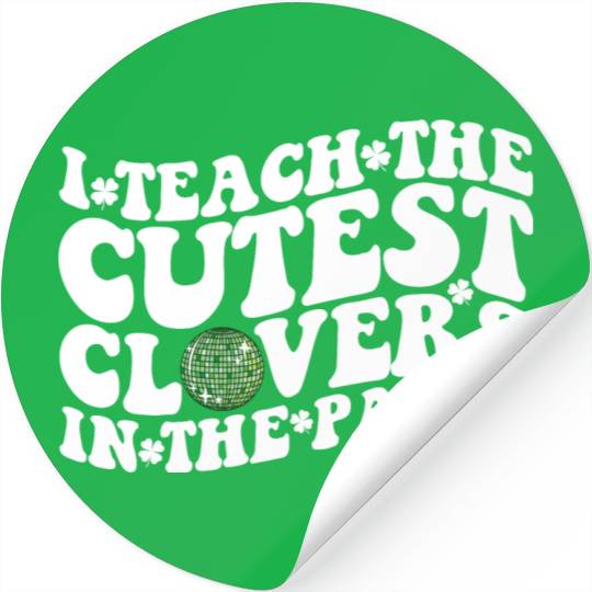I Teach The Cutest Clovers In The Patch Disco Ball Stickers