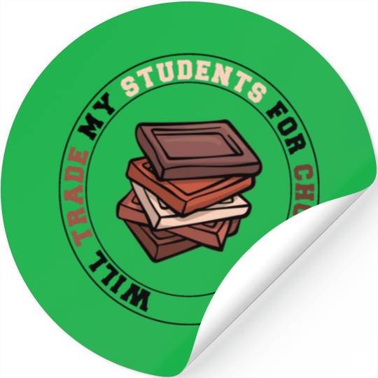 Will Trade Students For Chocolate funny teacher Stickers