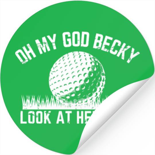 Funny Golf Design Oh My God Becky Look At Her Putt Stickers