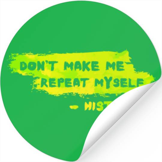 Funny History Teacher Sarcasm Repeat Myself Stickers