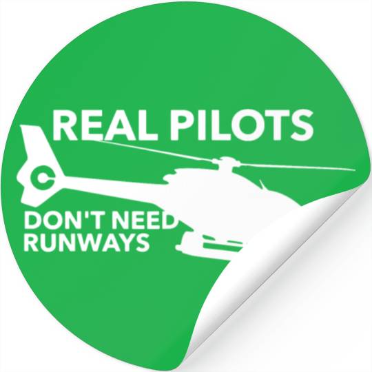 Real Pilots Don t Need Runways Helicopter Pilot Stickers