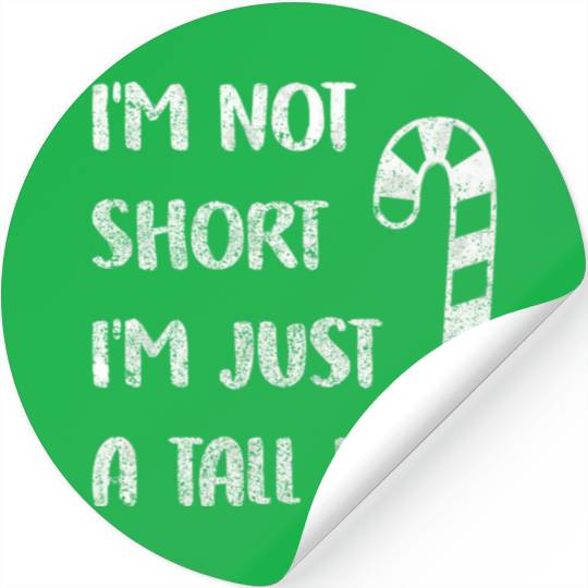 I m Not Short Just a Tall Elf Costume World Stickers