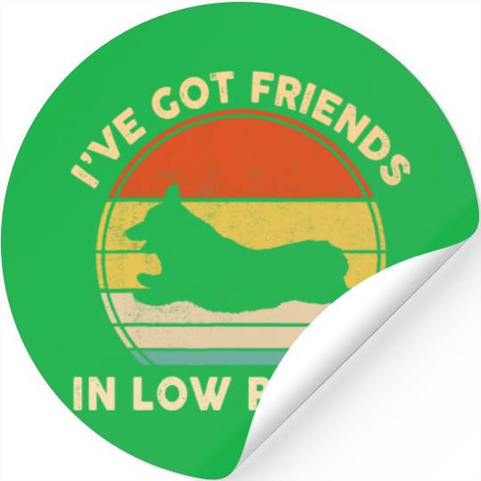 I've Got Friends In Low Places Funny Welsh Corgi Stickers