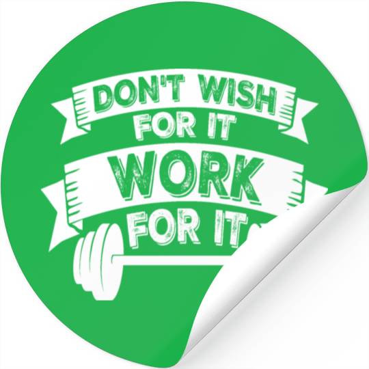 Don't Wish For It Work For It Gym Fitness Workout Stickers