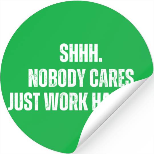 Shhh Nobody Cares Just Work Harder Funny Workout Stickers