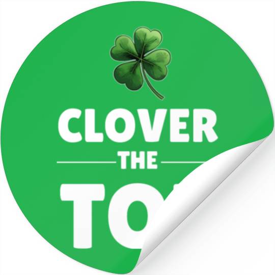 CLOVER THE TOP, funny st patricks day Stickers