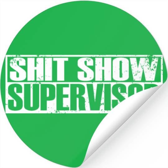 SHIT SHOW SUPERVISOR Stickers
