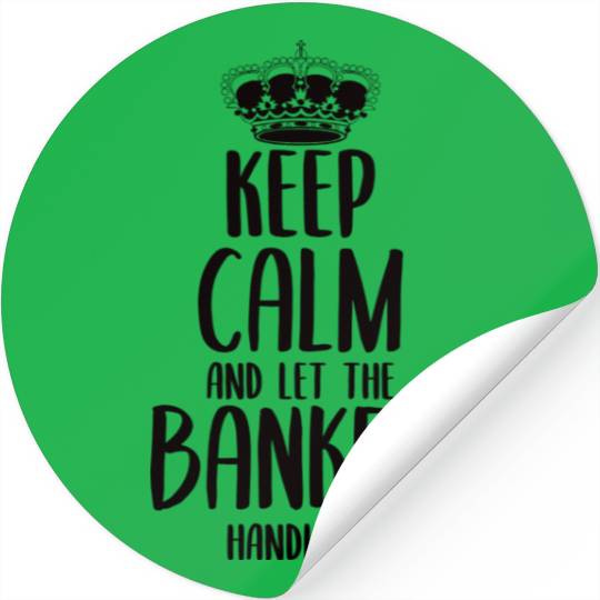 keep calm and Let the Banker Handle it Stickers