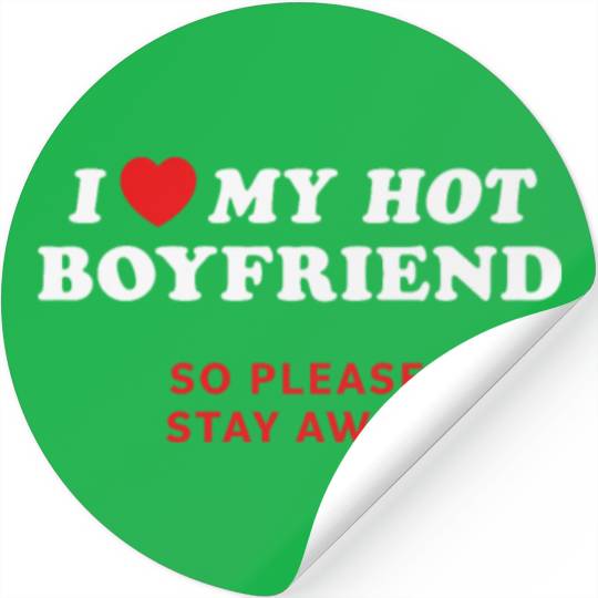 I Love My Boyfriend So Please Stay Away Stickers