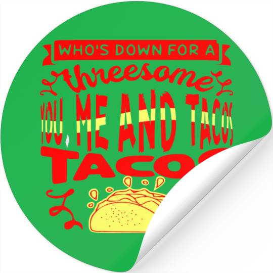 Threesome You Me And Tacos © WhiteTigerLLC.Com Stickers