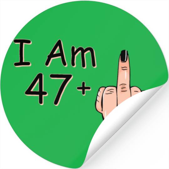 I Am 47 + 1 Middle Finger Stickers I Am 47 Plus,