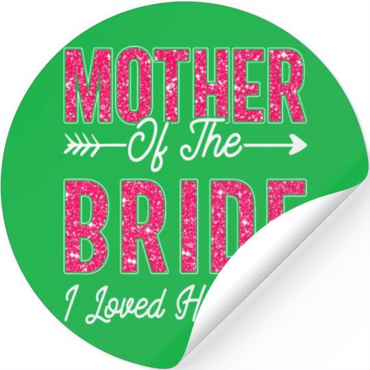 Mother of the Bride I Loved Her First Bride Stickers