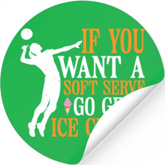 If You Want A Soft Serve, Go Get Ice Cream 6 Stickers