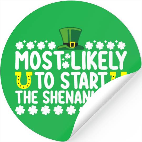Most Likely To Start The Shenanigans St Patricks Stickers