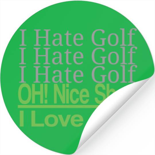 I hate golf I hate golf oh! nice shot i love golf Stickers