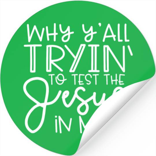 Why Y all Trying To Test The Jesus In Me Stickers