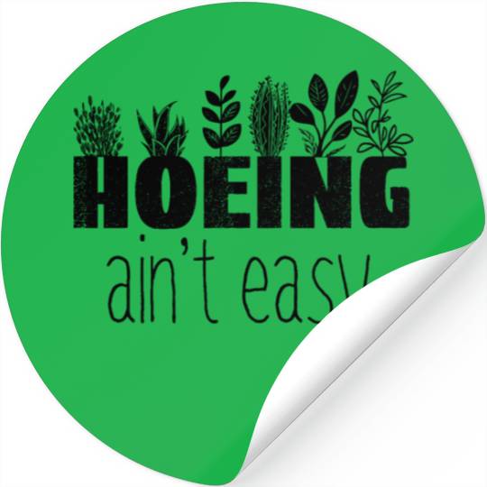 Hoing Ain't Easy Plants Gardener Garden Gift Stickers
