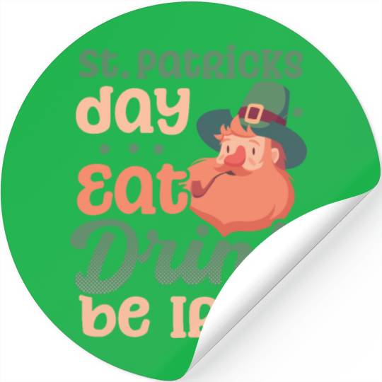 Funny St Patricks Day Eat Drink Be Irish Stickers