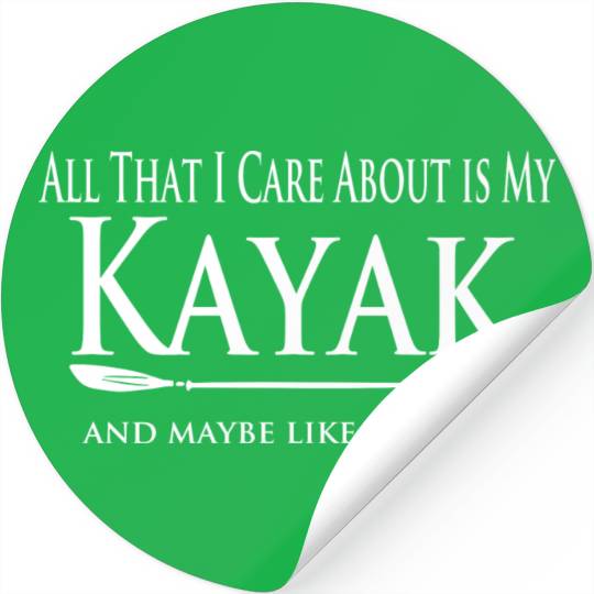 Kayaker - Care about my Kayak - Kayaking Love Stickers
