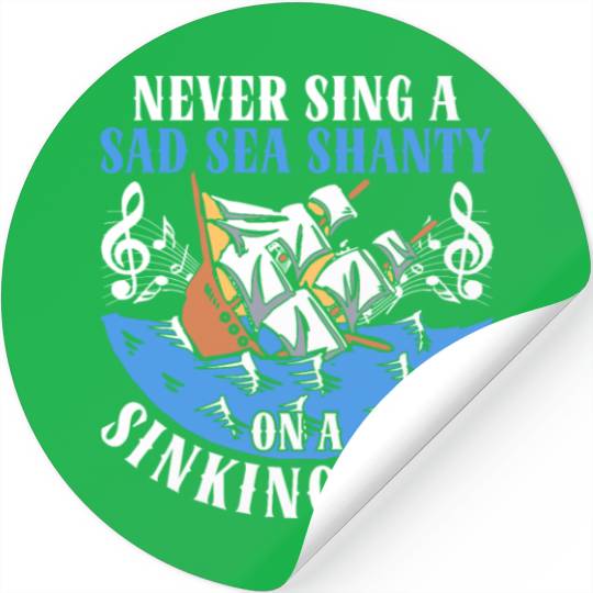 Never Sing A Sad Sea Shanty On A Sinking Ship Stickers