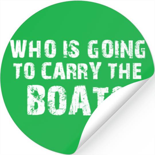 WHO IS GOING TO CARRY THE BOATS, GYM, WORKOUT Stickers
