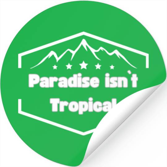 Mountain Bliss: 'Paradise Isn't Tropical' Stickers in N