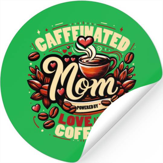 Caffeinated Mom Design Powered by Love and Coffee Stickers