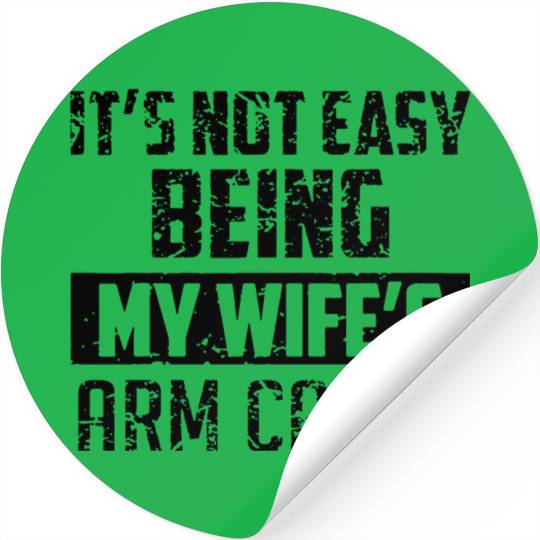 It s Not Easy Being My Wife s Arm Candy Stickers
