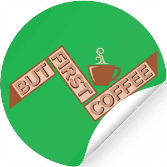 But First Coffee Funny Addicted Caffeine Lover Stickers
