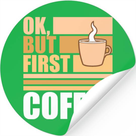 But First Coffee Funny Addicted Caffeine Lover Stickers