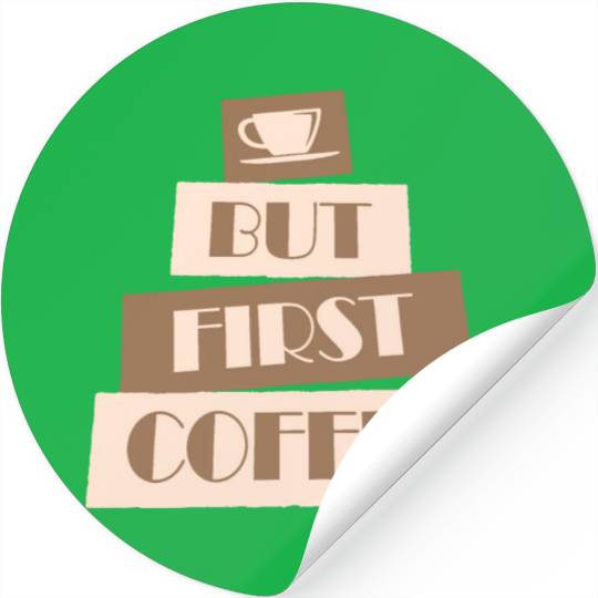 But First Coffee Funny Addicted Caffeine Lover Stickers