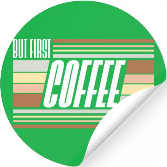 But First Coffee Funny Addicted Caffeine Lover Stickers