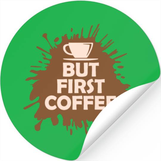 But First Coffee Funny Addicted Caffeine Lover Stickers
