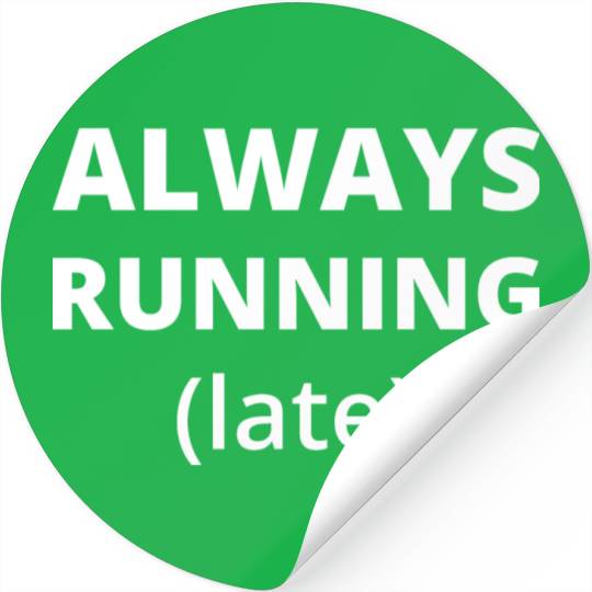 Always Running Late Stickers