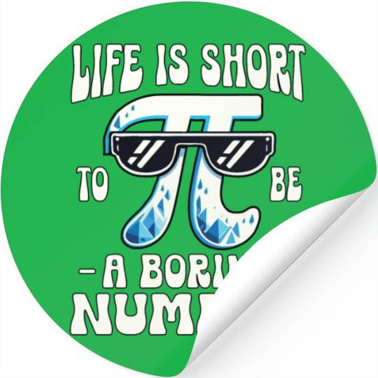 Life Is Short To Be A Boring Number 3.14 Pi Day Stickers